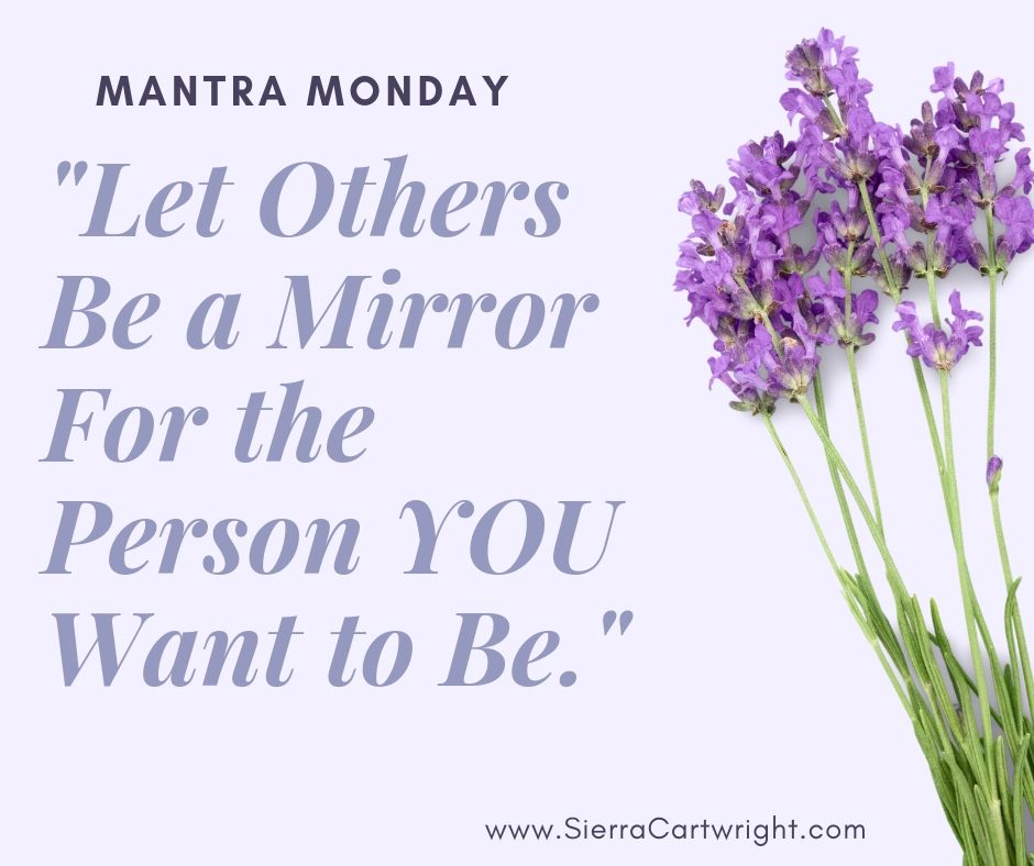 Let others be a mirror - Mantra Monday with Sierra